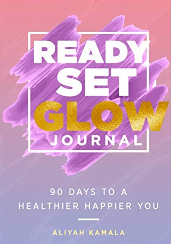 Ready Set Glow Journal: 90 Days to a Healthier Happier You Paperback – April 6, 2020