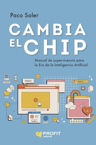 Cambia El Chip: Manual De Superviviencia Para La Era De La Inteligencia Artificial Cambia El Chip: Manual De Superviviencia Para La Era De La Inteligencia Artificial