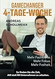 GAMECHANGER 4-TAGE-WOCHE: Mehr Fachkräfte. Mehr Fokus. Mehr Freiheit. - Andreas Schollmeier 