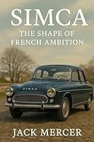 Simca: The Shape of French Ambition 1923545353 Book Cover