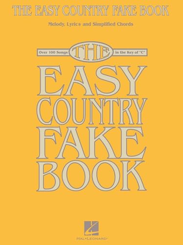 The Easy Country Fake Book – Piano, Vocal and Guitar Songbook | Over 100 Classic Country Songs in the Key of C | Simplified Chords and Lyrics for Beginners and Advanced Musicians