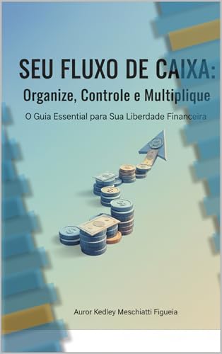 SEU FLUXO DE CAIXA -ORGANIZE , CONTROLE , MULTIPLIQUE: O GUIA ESS...