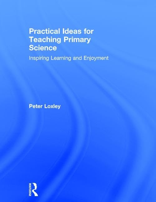 Practical Ideas for Teaching Primary Science: Inspiring Learning and Enjoyment      1st Edition