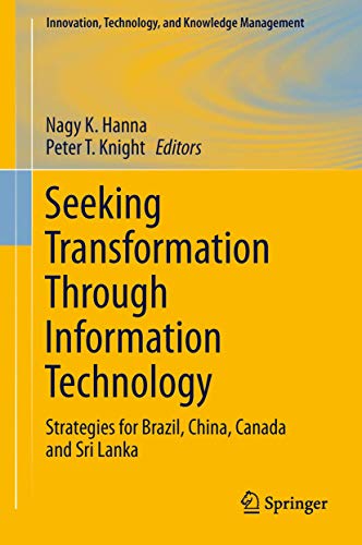 Seeking Transformation Through Information Technology: Strategies for Brazil, China, Canada and Sri Lanka (Innovation, Technology, and Knowledge Management)