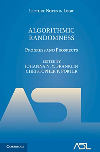 Algorithmic Randomness: Progress and Prospects (Lecture Notes in Logic Book 50)