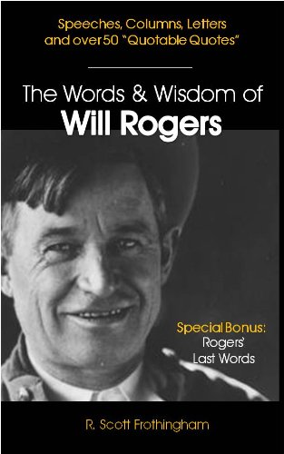 Amazon Com The Words Wisdom Of Will Rogers Letters Speeches And Quotes By Will Rogers Up Close Personal Book 6 Ebook Frothingham R Scott Kindle Store