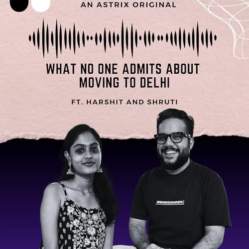 Page de couverture de #65 - What No One Admits About Moving to Delhi Ft. Harshit Arora & Shruti