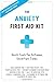 The Anxiety First Aid Kit: Quick Tools for Extreme, Uncertain Times
