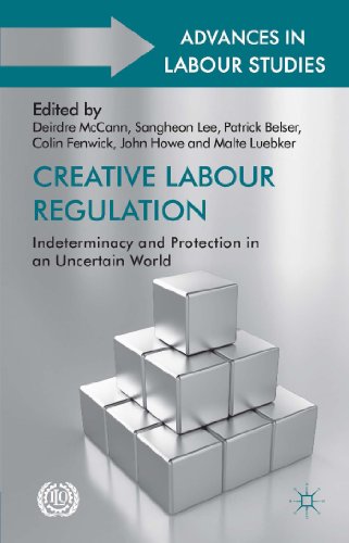 Creative Labour Regulation: Indeterminacy and Protection in an Uncertain World (Advances in Labour Studies)