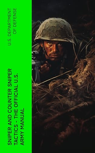 Sniper and Counter Sniper Tactics - The Official U.S. Army Manual (English Edition)