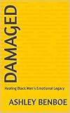  Damaged: Healing Black Men’s Emotional Legacy (English Edition)