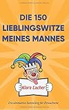  Die 150 Lieblingswitze meines Mannes: Die ultimative Sammlung für Erwachsene