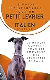 LE GUIDE INDISPENSABLE POUR UN PETIT LÉVRIER ITALIEN HEUREUX: le manuel complet pour les amoureux des levrettes d’Italie