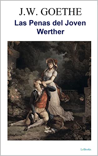 LAS PENAS DEL JOVEN WERTHER: Goethe (Spanish Edition)