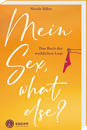 Mein Sex, what else? Das Buch der weiblichen Lust. Entspannt die weibliche Sexualität erkunden und mit leichten Übungen den eigenen Körper besser kennenlernen.