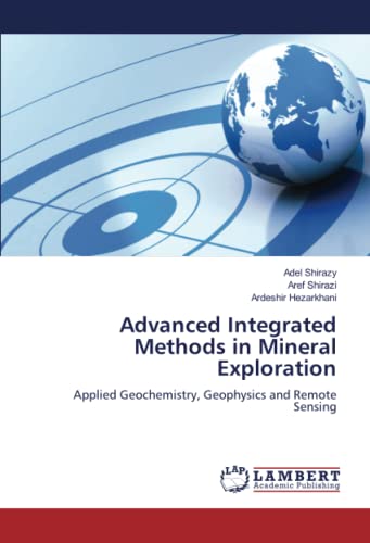 Advanced Integrated Methods in Mineral Exploration: Applied Geochemistry, Geophysics and Remote Sensing
