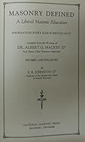 Masonry Defined: A Liberal Masonic Education: Information Every Mason Should Have B00086544S Book Cover