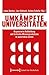 Umkämpfte Universitäten: Organisierte Halbbildung und kritische Wissensproduktion in autoritären Zeiten (Zukunft der Hochschule)