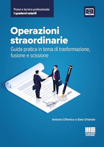 Operazioni straordinarie. Guida pratica in tema di trasformazione, fusione e scissione