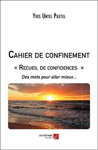 Cahier de confinement « Recueil de confidences »: Des mots pour aller mieux... (French Edition)