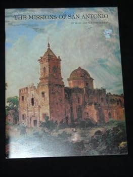 The Missions of San Antonio: San Jose y San Miguel de Aguayo, Nuestra Senora de la Purisima Concepcion, San Juan Capistrano, San Francisco de la Espada, San Antonio de Valero
