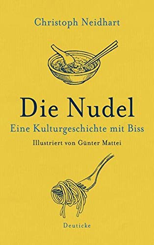 Die Nudel: Eine Kulturgeschichte mit Biss