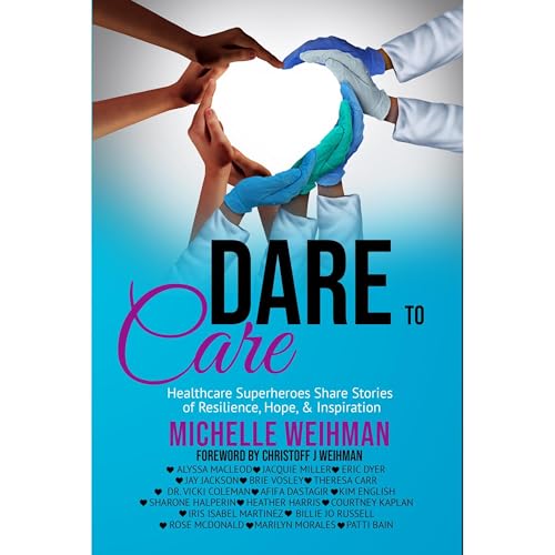Dare to Care : Michelle R Weihman, Jay Jackson, Alyssa MacLeod, Marilyn Morales, Courtney Kaplan, Jacquie Miller, Heather Harris, Billie Jo Russell, Dr Vicki Coleman, Sharone Halperin episode artwork