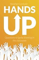 Hands Up: Questions to ignite thinking in the classroom 1505685621 Book Cover