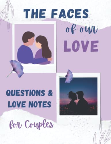 The Faces of Our Love | Essential Questions & Love Notes to Rekindle Your Romance: Questions for Couples Journal | Couples Therapy Workbook for Healing | Get to Know Each Other Better