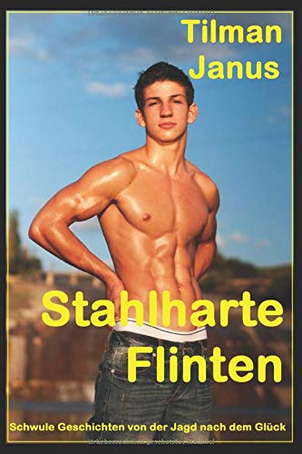 Stahlharte Flinten: Schwule Geschichten von der Jagd nach dem Glück (German Edition)