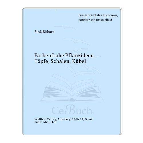 Farbenfrohe Pflanzideen. Töpfe, Schalen, Kübel