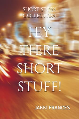 HEY THERE SHORT STUFF: Short Story Collection
