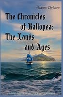 The Chronicles of Kallopea: The Lands and Ages B0FPJWPRGW Book Cover