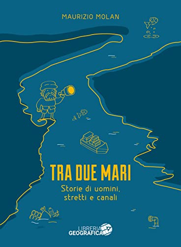Tra Due Mari. Storie Di Uomini, Stretti E Canali