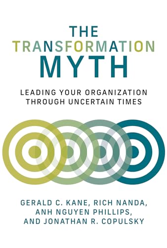 Compare Textbook Prices for The Transformation Myth: Leading Your Organization through Uncertain Times Management on the Cutting Edge  ISBN 9780262046060 by Kane, Gerald C.,Nanda, Rich,Nguyen Phillips, Anh,Copulsky, Jonathan R.