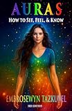 AURAS: How to See, Feel & Know (3rd Ed.) (Psychic Awakening series)