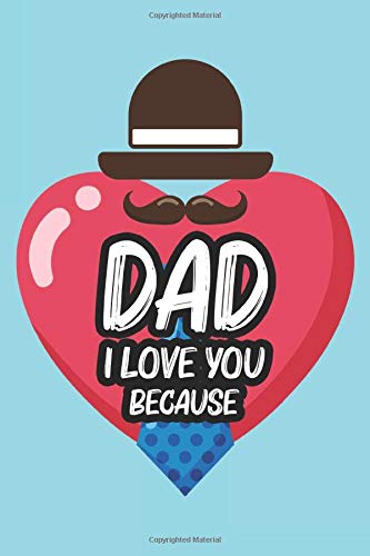 Dad I Love You Because: Kid's Appreciation Notebook For Their Daddy, A Journal Of Love From The Children To Dad