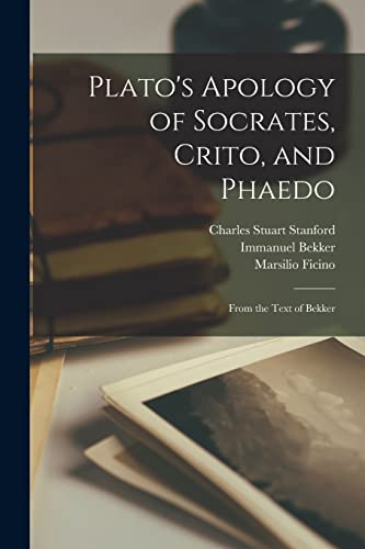 Plato's Apology of Socrates, Crito, and Phaedo: From the Text of Bekker (Ancient Greek Edition)