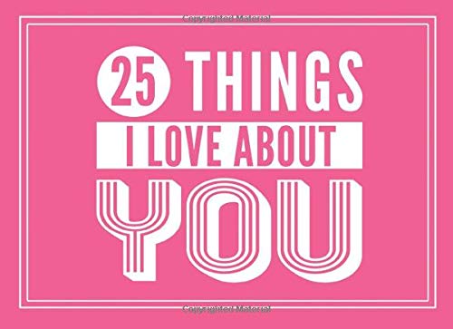 25 Things I Love About You: Fill In the Blank Book With Prompts About What I Love About You (I Love You Journal) (25 Things I Love About Book)