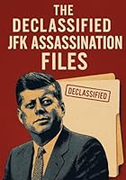 Declassified: The Kennedy Assassination Files: What the 2017–2025 archives really reveal about JFK’s death B0F34L9Z18 Book Cover