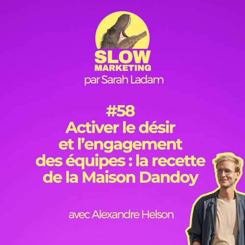 #58 - Activer le désir et l’engagement des équipes : la recette de la Maison Dandoy avec Alexandre Helson par Sarah Ladam