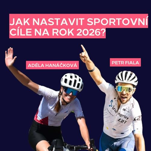 Nastav si spr&aacute;vně c&iacute;le na rok 2026 | Ad&eacute;la Han&aacute;čkov&aacute; a P&eacute;ťa Fiala