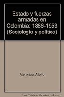 Estado y fuerzas armadas en Colombia: 1886-1953 (Sociologia y politica) 9586014576 Book Cover