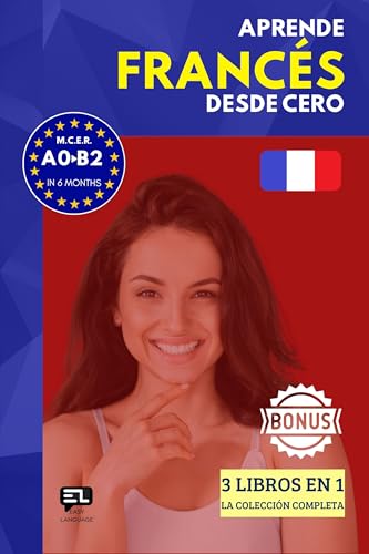 Aprende FRANCÉS desde cero (3 libros en 1): El curso para hispanohablantes. Habla y entiende en 1 año sin esfuerzo.