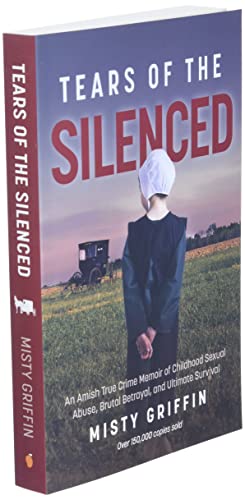 Tears Of The Silenced: An Amish True Crime Memoir Of Childhood Sexual Abuse, Brutal Betrayal, And Ultimate Survival (Amish Book, Child Abuse True Story, Cults) #TOP2