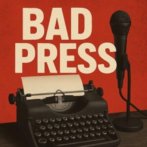 The War is Not Going Well - Bad Press Podcast By  cover art