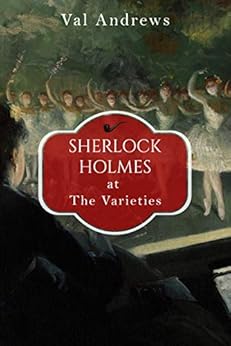 Sherlock Holmes at the Varieties (The Sherlock Mysteries Book 14) by [Val Andrews]