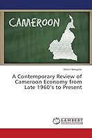 A Contemporary Review of Cameroon Economy from Late 1960’s to Present 3659671282 Book Cover