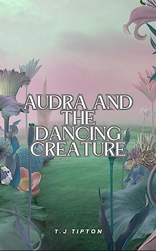 Audra and the Dancing Creature (English Edition)