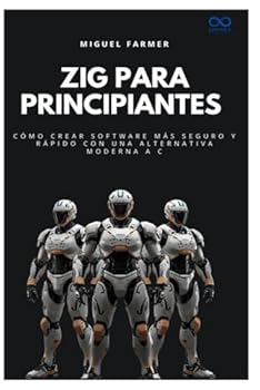 Zig para principiantes: Cómo crear software más seguro y rápido con una alternativa moderna a C (Colección de Lenguajes de Próxima Generación)